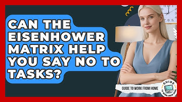 Can The Eisenhower Matrix Help You Say No To Tasks? - Guide To Work From Home