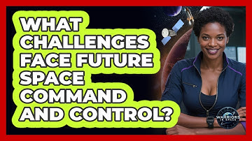 What Challenges Face Future Space Command And Control?