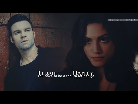 ● Hayley & Elijah || You have to be a fool to let her go