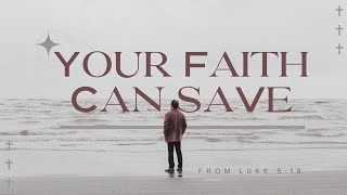 Your Faith Can Save (Second Service)