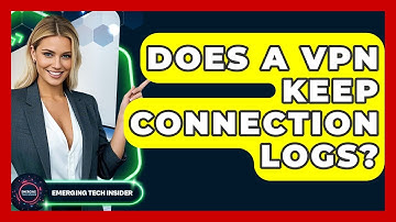 Does A VPN Keep Connection Logs? - Emerging Tech Insider