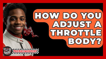 How Do You Adjust A Throttle Body? - The Racing Xpert