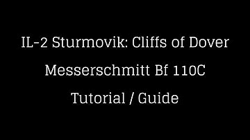 IL-2 Cliffs of Dover - Messerschmitt Bf110C Tutorial / Guide (Team Fusion 4.0)