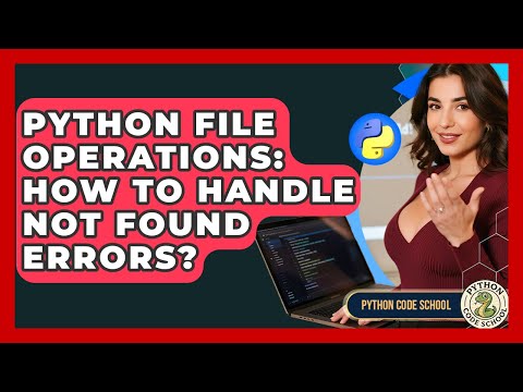 Python File Operations: How To Handle Not Found Errors? - Python Code School