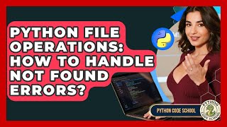 Python File Operations: How To Handle Not Found Errors? - Python Code School