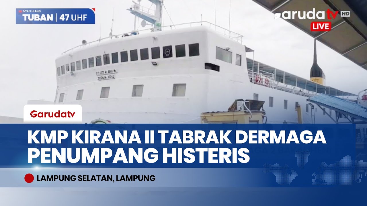 Detik-detik KMP Kirana II Tabrak Fender Dermaga Bakauheni, Penumpang Histeris dan Kapal Bocor