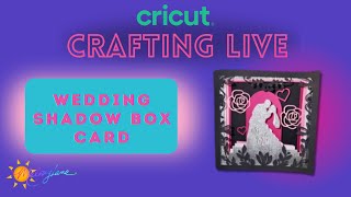 Cricut Crafting Live , Shadowbox Layered Card, Wedding