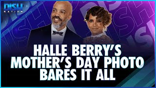 Halle Berry's Mother's Day Photo Bares It All