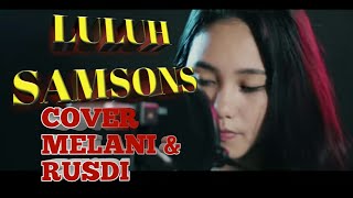 LULUH SAMSONS || COVER MELANI & RUSDI || COVER LAGU INDONESIA TERBARU TERPOPULER