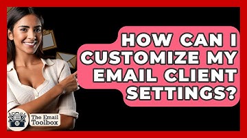 How Can I Customize My Email Client Settings? - TheEmailToolbox.com