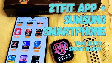 Connecting Your T900 Ultra Smartwatch with Sumsung smart phone  to the ZTfit App