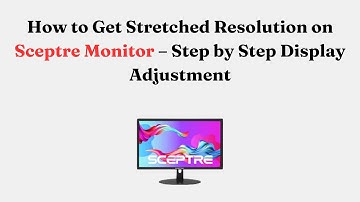 How to Get Stretched Resolution on Sceptre Monitor – Step by Step Display Adjustment