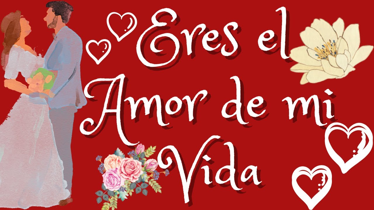 🌹 ERES EL AMOR DE MI VIDA 💛 POEMA PARA DEDICAR A LA MUJER QUE AMAS el ...