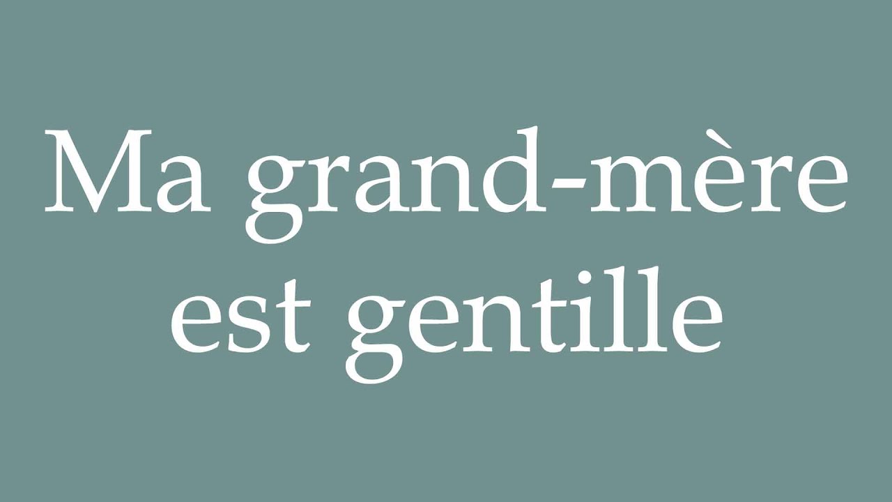 How To Pronounce Ma Grand m re Est Gentille My Grandmother Is Kind how-to-pronounce-ma-grand-m-re-est-gentille-my-grandmother-is-kind