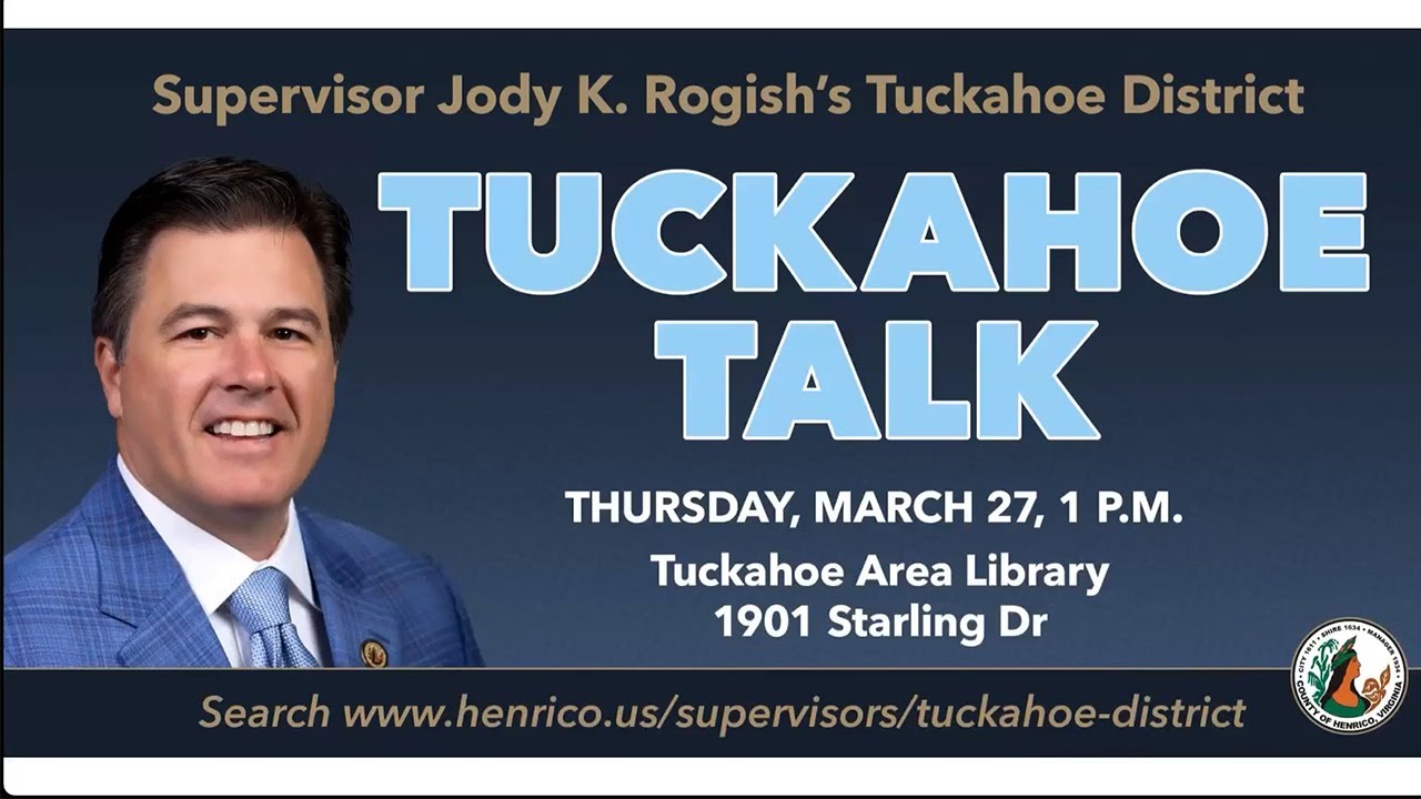 Tuckahoe Talk- March 27, 2025: Tuckahoe District Supervisor Jody K. Rogish will host a Tuckahoe Talk constituent meeting at the Tuckahoe Area Library to discuss topics that include reports commissioned by Henrico County to review issues related to the water-service outages of early January. The meeting also will highlight the Henrico Alert emergency notification system as well as the Real Estate Advantage Program (REAP) and the Real Estate Cap Program (RECAP), which offer tax relief to homeowners who are older or disabled.