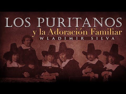 Los Puritanos y la Adoración Familiar - Wladimir Silva