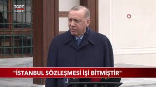 Cumhurbaşkanı Erdoğan İstanbul Sözleşmesi İşi Bitmiştir