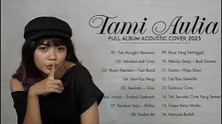 Tami Aulia Full Album 2023 | Tak Mungkin Bersama, Sahabat Jadi Cinta