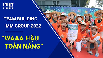 “Waaa hậu toàn năng” IMM Group 2022 – Buổi tiệc tất niên, team building đáng nhớ