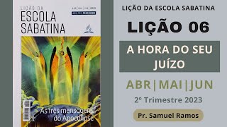 LIÇÃO 6 | LIÇÃO DA ESCOLA SABATINA | A HORA DO SEU JUÍZO