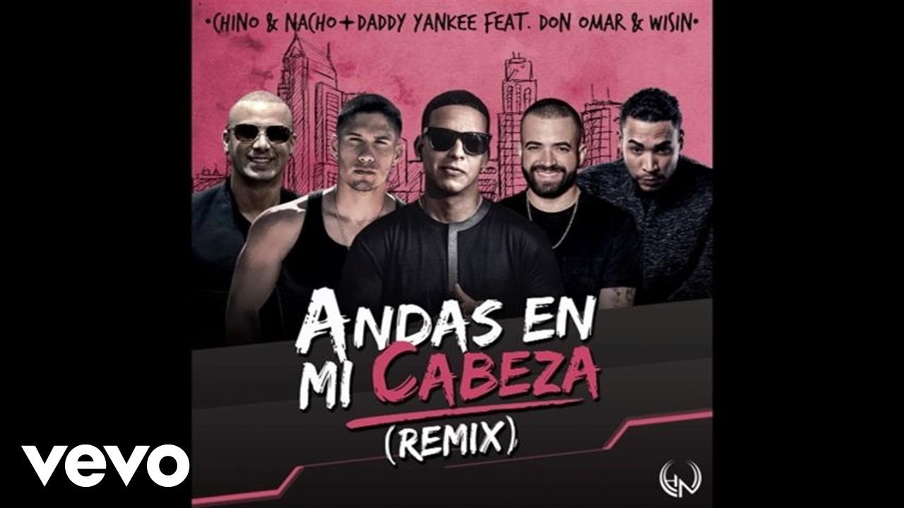 Chino  Nacho   Andas En Mi Cabeza RemixAudio ft Daddy Yankee Don Omar Wisin