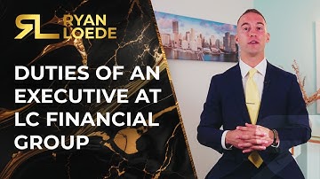 Duties of an Executive at LC Financial Group - Ryan Loede