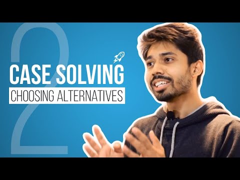 02. Case Solving Choosing Alternatives by Ayman Sadiq [Skill development]