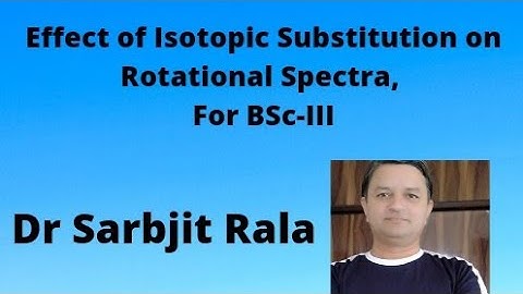 BSc-III, effect of isotopic substitution on rotational spectra