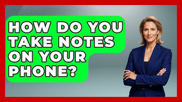 How Do You Take Notes On Your Phone? - The Personal Growth Path