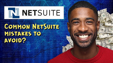 Common NetSuite mistakes to avoid