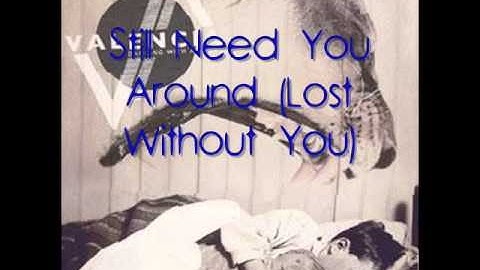 Still Need You Around (Lost Without You)-Valencia Lyrics