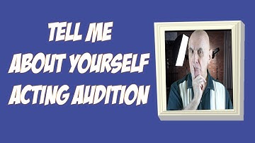 Tell Me About Yourself Acting Audition