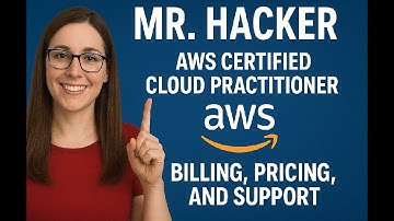 Mr. Hacker | AWS Certified Cloud Practitioner | Domain 4 Billing, Pricing, and Support (12%)