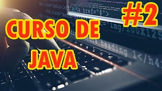 2.- CURSO DE PROGRAMACION JAVA DESDE CERO ||  HOLA MUNDO EN JAVA