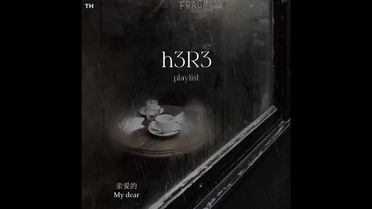 h3R3 playlist h3R3 playlist