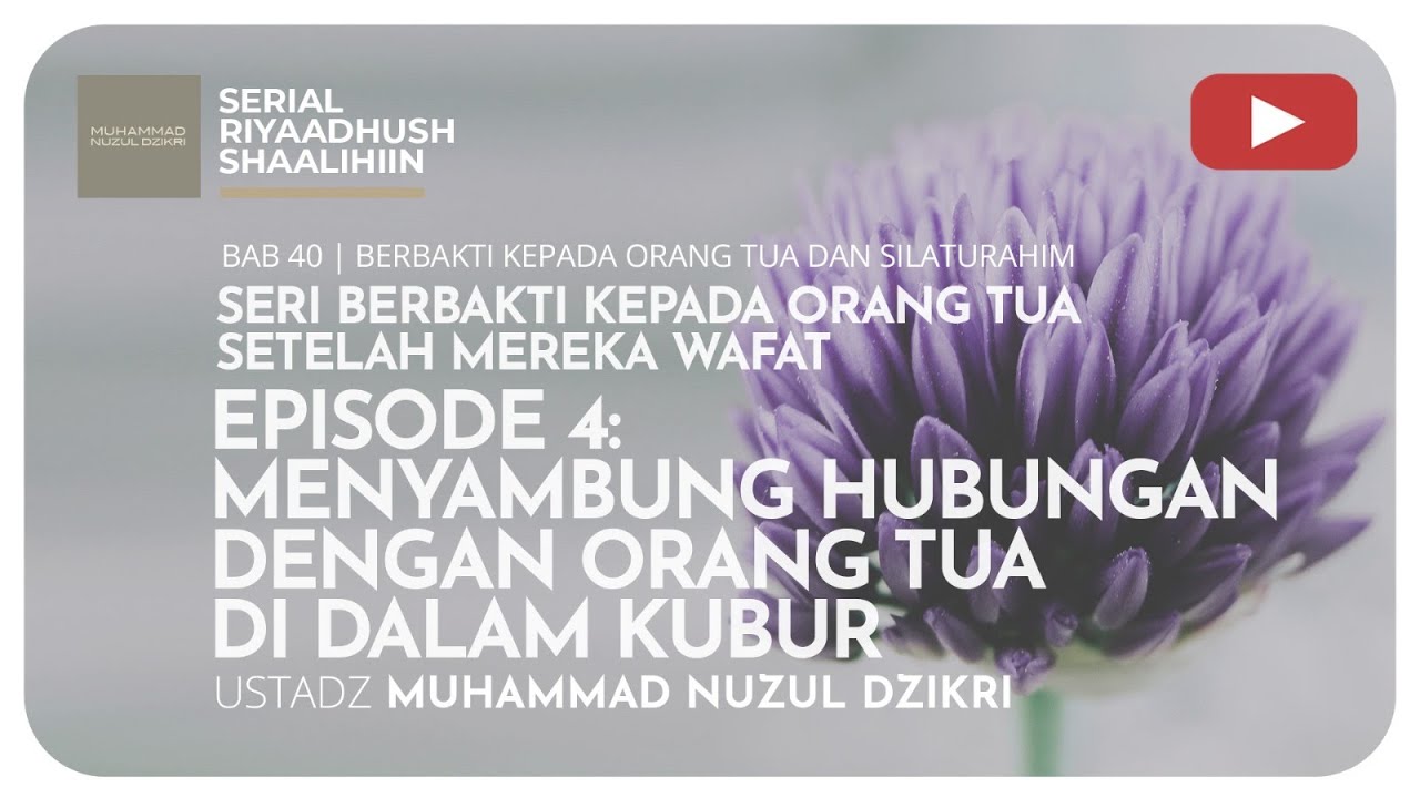 1082. EP 4: MENYAMBUNG HUBUNGAN DENGAN ORANG TUA DI DALAM KUBUR | Riyaadush Shaallihin