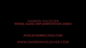 Andrew Holscher - Wwise Audio Implementation Demo