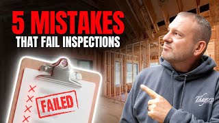 Top 5 Ways Builders Fail Inspections and Lose Thousands Fixing It
