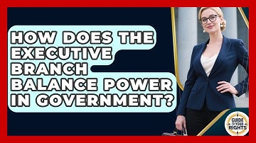 How Does The Executive Branch Balance Power In Government? - Guide To Your Rights