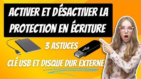 Activer et désactiver la protection en écriture de votre clé USB ou disque dur externe : 3 astuces