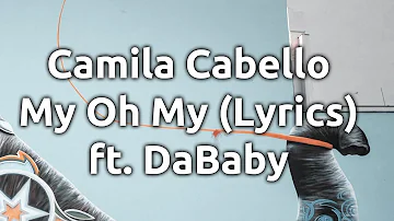 Camila Cabello   My Oh My Lyrics ft  DaBaby