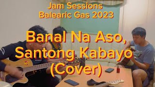 Banal na Aso, Santong Kabayo (Cover) - Jam Sessions Balearic Gas 2023 with Lyrics