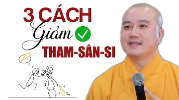 Áp dụng 3 cách này để giảm Tham Sân Si rất hay, nghe 1 lần là làm được - Vấn đáp Thầy Thích Pháp Hòa