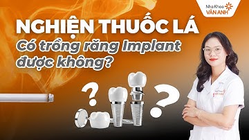 Nghiện thuốc lá có trồng răng Implant được không? | Nha khoa Vân Anh