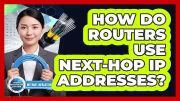 How Do Routers Use Next-Hop IP Addresses?