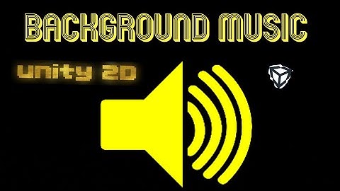 Adding BackGround Music Unity 2D Audio part 1