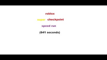 roblox super checkpoint: speed run (641 seconds, old timing method lol)