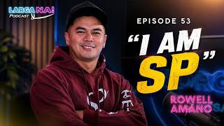 Episode 53 | "I AM SP" Rowell Amano | LARGA NA!