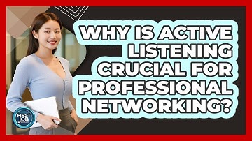 Why Is Active Listening Crucial For Professional Networking?