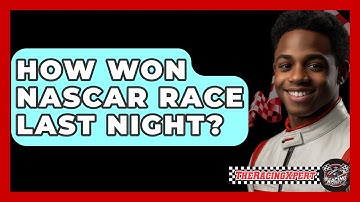 How Won NASCAR Race Last Night? - The Racing Xpert